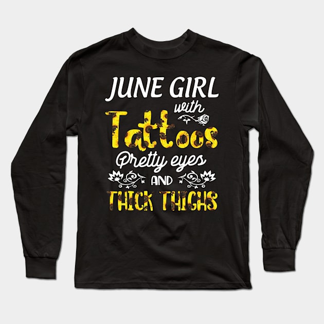 June Girl Sunflowers With Tattoos Pretty Eyes And Thick Thighs Happy Birthday To Me Mom Daughter Long Sleeve T-Shirt by bakhanh123
